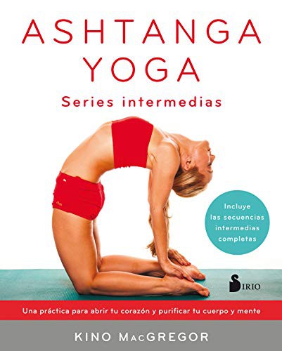 Ashtanga yoga. Series intermedias (Portada puede variar): Una práctica para abrir tu corazón y purificar tu cuerpo y mente [Paperback] Kino Macgregor
