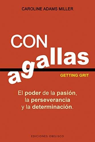 Con agallas: El poder de la pasión, la perseverancia y la determinación [Paperback] Caroline Adams Miller