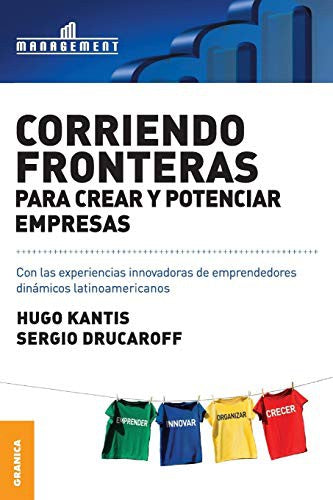 Corriendo fronteras para crear y potenciar su empresa: Experiencias innovadoras de emprendedores dinámicos latinoamericanos [Paperback] Kantis, Hugo and Drucaroff, Sergio