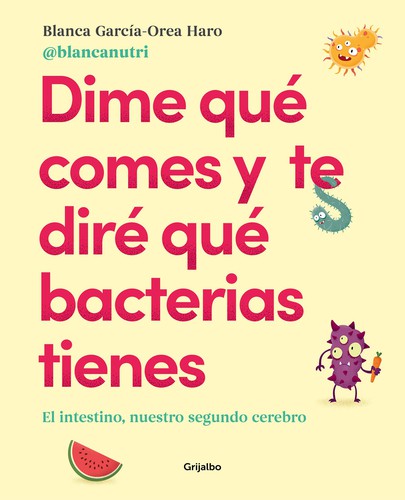 Dime qué comes y te diré qué bacterias tienes [Paperback] García-Orea Haro (@blancanutri), Blanca