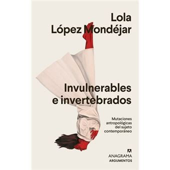 Invulnerables e invertebrados. Mutaciones antropológicas del sujeto contemporáneo