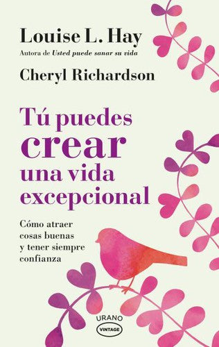 Tú puedes crear una vida excepcional (Vintage): Cómo atraer cosas buenas y tener siempre confianza [Paperback] L. Hay, Louise; Richardson, Cheryl and Sánchez Millet, Alicia