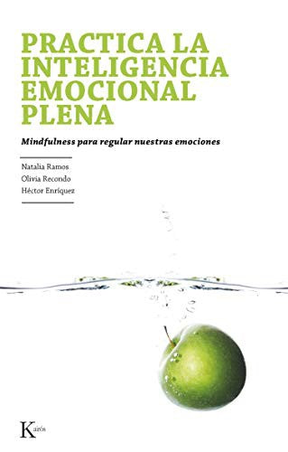 Practica la Inteligencia Emocional Plena: Mindfulness para regular nuestras emociones [Paperback] Natalia Ramos Díaz; Héctor Enríquez and Olivia Recondo