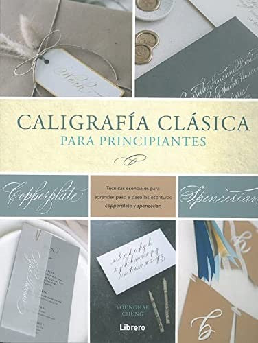 Caligrafía Clásica Para Principiantes - Técnicas Esenciales [Paperback] Younghae Chung