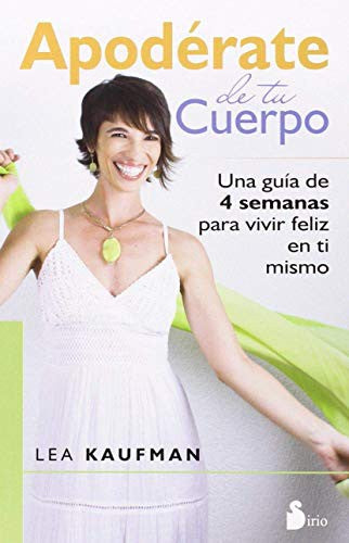 Apodérate de tu cuerpo (Portada puede variar): Una guía de 4 semanas para vivir feliz en ti mismo [Paperback] Lea Kaufman