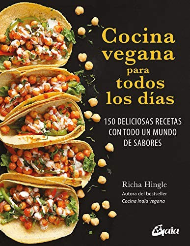 Cocina vegana para todos los días: 150 deliciosas recetas con todo un mundo de sabores [Hardcover] Hingle, Richa