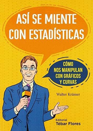 ASÍ SE MIENTE CON ESTADÍSTICAS: CÓMO NOS MANIPULAN CON GRÁFICOS Y CURVAS [Paperback] Krämer, Walter