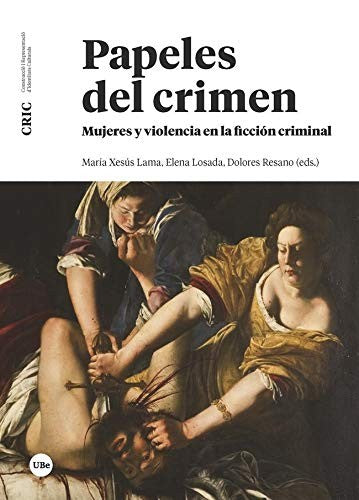 PAPELES DEL CRIMEN. MUJERES Y VIOLENCIA EN LA FICCIÓN CRIMINAL [Paperback]