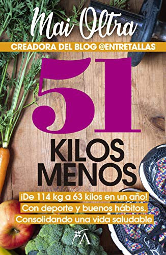 51 Kilos menos: ¡De 114 kg a 63 kilos en un año! Con deporte y buenos hábitos. Consolidadndo una vida saludable [Paperback] Oltra, Mai