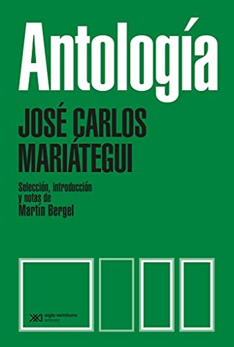 Antología (José Carlos Mariátegui). Selección, introducción y notas de Martín Bergel [Paperback] Mariátegui, José Carlos