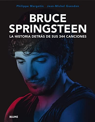Bruce Springsteen. La historia detrás de sus 344 canciones Guesdon, Jean-Michel and Margotin, Philippe