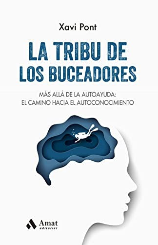 La tribu de los buceadores - Más Allá de la Autoayuda: El camino hacia el autoconocimiento [Paperback] Xavier Pont