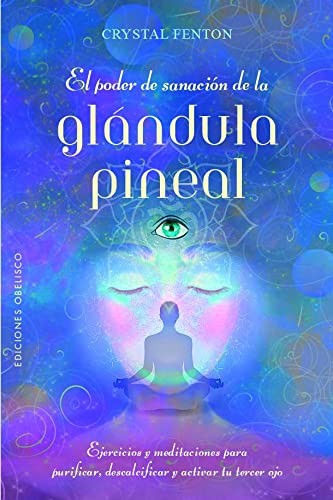 El poder de sanación de la glándula pineal [Paperback] Fenton, Crystal