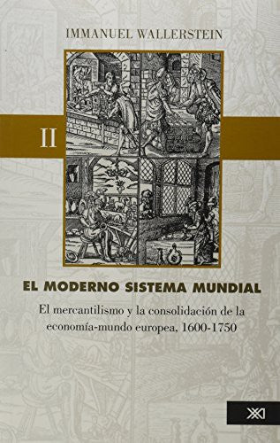 El moderno sistema mundial: El mercantilismo y la consolidación de la economía-mundo europea, 1600-1750. Vol. 2 [Paperback] Wallerstein, Immanuel and Pilar López Mánez