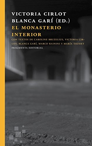 El monasterio interior: Con textos de Caroline Bruzelius, Victoria Cirlot, Blanca Garí, Marco Rainini y María Tausiet [Paperback] Victoria Cirlot and Blanca Garí.