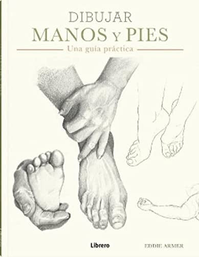 DIBUJAR MANOS Y PIES: UNA GUIA PRACTICA [Paperback] ARMER, EDDIE