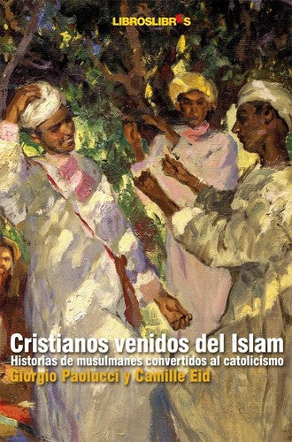 Cristianos venidos del Islam. Historias de musulmanes convertidos al catolicismo. [Paperback] Paolucci, G.