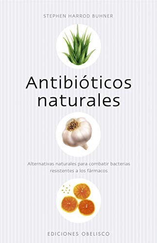Antibióticos Naturales (Nueva Edición) [Paperback] Stephen Harrod Buhner