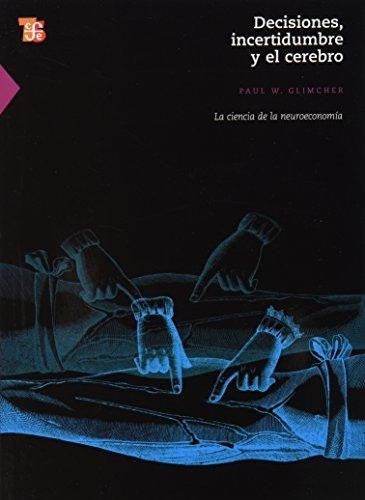 Decisiones incertidumbre y el cerebro. La ciencia de la neuroeconomía