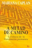 A mitad de camino: La Falacia de la Iluminación Prematura [Paperback] Mariana Caplan