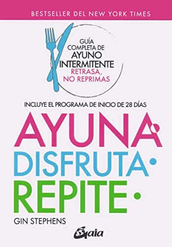 Ayuna, disfruta, repite. Guía completa de ayuno intermitente. Retrasa, no reprimas [Paperback] Stephens, Gin