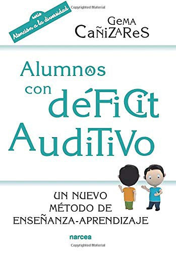 Alumnos con déficit auditivo: Un nuevo método de enseñanza-aprendizaje;Un nuevo método de enseñanza-aprendizaje [Paperback] Cañizares, Gema