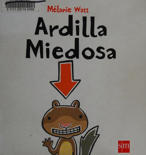 ARDILLA MIEDOSA [Hardcover] MELANIE WATT; Watt, Mélanie and Vargas De La Mora, Maria Cristina