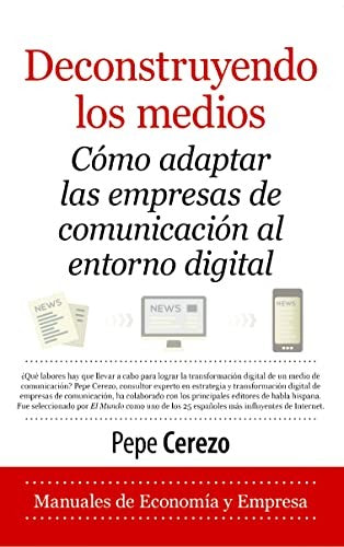 Deconstruyendo los medios [Paperback] Cerezo, Pepe