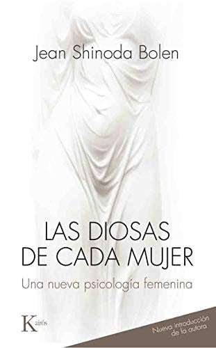 Las diosas de cada mujer: Una nueva psicología femenina [Paperback] Jean Shinoda Bolen