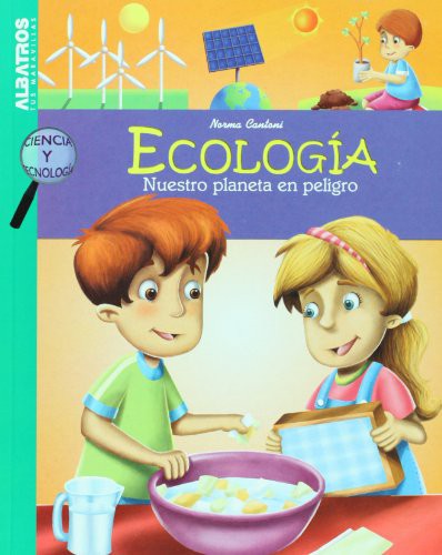 Ecologia / Ecology: Nuestro planeta en peligro / Our Planet in Danger;Ciencia Y Tecnologia / Science and Technology [Paperback] Norma Cantoni
