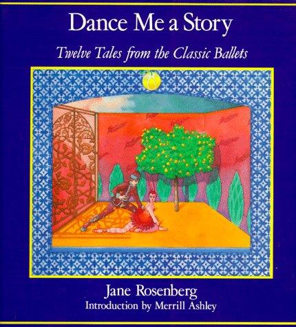 Dance Me a Story: Twelve Tales from the Classic Ballets [Paperback] Rosenberg, Jane