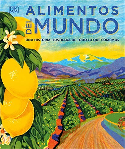 ALIMENTOS DEL MUNDO: Una historia ilustrada de todo lo que comemos [Hardcover] Dorling Kindersley Ltd.