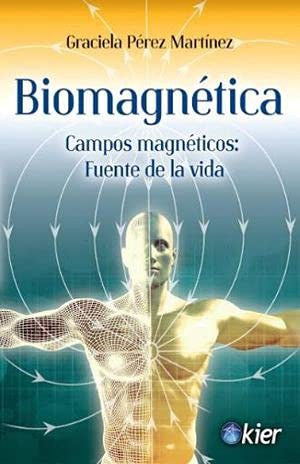 Biomagnética, Campos magnéticos: Fuente de la vida Pérez Martínez, Graciela