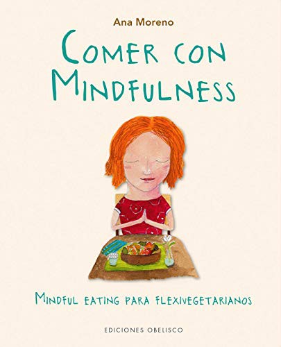 Comer con mindfulness (Portada puede variar): Mindful eating para flexivegetarianos [Paperback] Ana Moreno