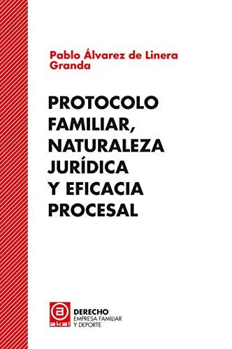 PROTOCOLO FAMILIAR, NATURALEZA JURÍDICA Y EFICACIA PROCESAL [Paperback] Álvarez de Linares Grabada, Pablo