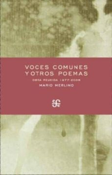 Fondo De Cultura Económica Voces Comunes Y Otros Poemas: Obra Reunida 1977-2006 [Paperback] Merlino, Mario