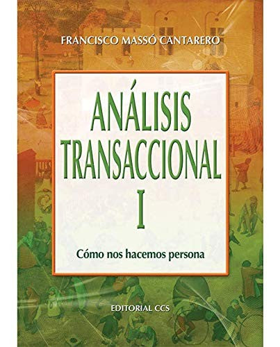 ANALISIS TRANSACCIONAL I. COMO NOS HACEMOS PERSONA