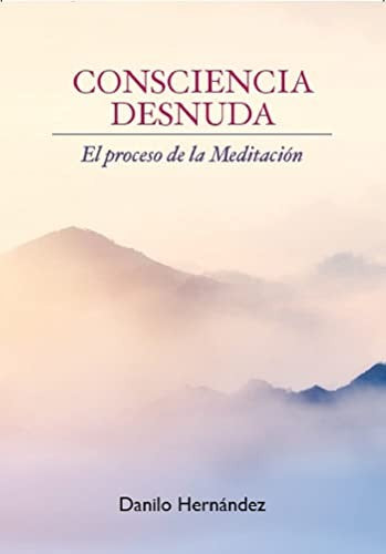 Consciencia desnuda. El proceso de la meditación (incluye 4 audios de prácticas guiadas) [Paperback] Hernández, Danilo