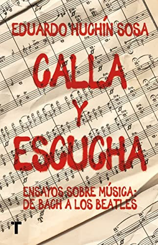 Calla y escucha. Ensayos sobre música: de Bach a los Beatles [Paperback] Huchín Sosa, Eduardo