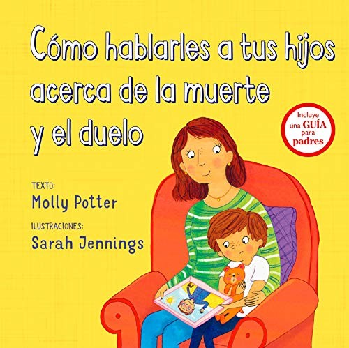 Cómo hablarles a tus hijos acerca de la muerte y el duelo: Incluye una guía para padres [Hardcover] Molly Potter and Sarah Jennings
