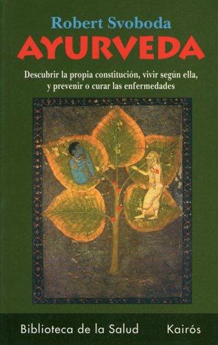 Ayurveda (Portada Puede Variar): Cómo prevenir y curar las enfermedades según su constitución [Paperback] Robert Svoboda