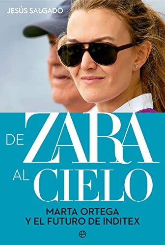 De Zara al cielo: Marta Ortega y el futuro de Inditex Salgado, Jesús