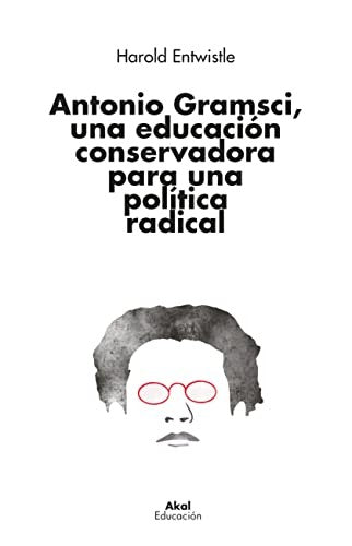 Antonio Gramsci, una educación conservadora para una política radical: 4 [Paperback] Harold Entwistle