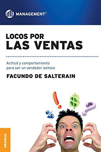 Locos por las ventas. Actitud comportamiento para ser un vendedor exitoso