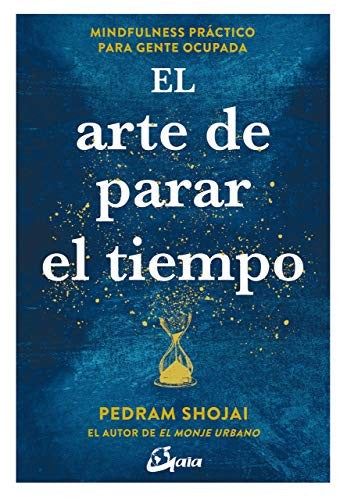 Arte de parar el tiempo, El. Mindfulness práctico para gente ocupada [Paperback] Shojai, Pedram