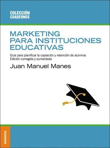 Marketing para instituciones educativas: Guía para planificar la captación y retención de alumnos [Paperback] Juan Manuel Manes