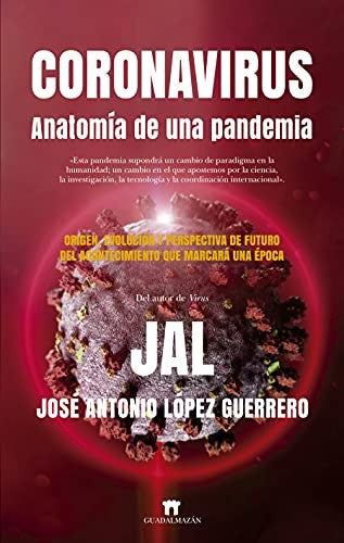 Coronavirus. Anatomía de Una Pandemia: Origen, Evolución y Perspectiva de Futuro del Acontecimiento que Marcará Una Época [Paperback] José Antonio López Guerrero
