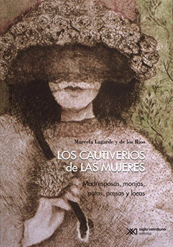 Los cautiverios de las mujeres [Paperback] Lagarde y de los Ríos, Marcela
