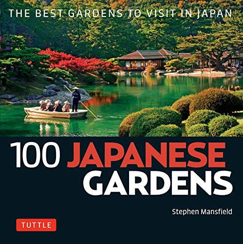 100 Japanese Gardens: The Best Gardens to Visit in Japan [Paperback] Mansfield, Stephen