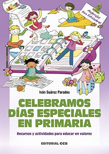 Celebramos días especiales en primaria: Recursos y actividades para educar en valores Suarez Parades, Ivan